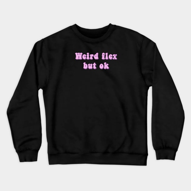 Weird Flex But Ok - Pink Groovy Text Funny Slang Expressions Crewneck Sweatshirt by mangobanana